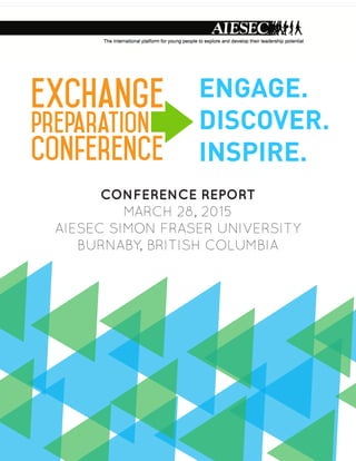 CONFERENCE REPORT
MARCH 28, 2015
AIESEC SIMON FRASER UNIVERSITY
BURNABY, BRITISH COLUMBIA
 
