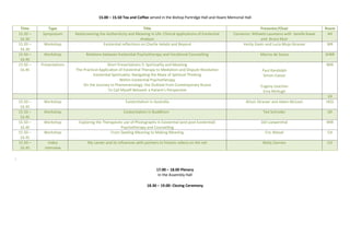 15.00 – 15.50 Tea and Coffee served in the Bishop Partridge Hall and Hoare Memorial Hall
Time Type Title Presenter/Chair Room
15.20 –
16.30
Symposium Rediscovering the Authenticity and Meaning in Life: Clinical applications of Existential
Analysis
Convenor: Mihaela Launeanu with Janelle Kwee
and Bruce Muir
AH
15.20 –
16.30
Workshop Existential reflections on Charlie Hebdo and Beyond Verity Gavin and Lucia Moja-Strasser WR
15.50 –
16.45
Workshop Relations between Existential Psychotherapy and Vocational Counselling Marcio de Souza SHBR
15.50 –
16.45
Presentations Short Presentations 5: Spirituality and Meaning
The Practical Application of Existential Therapy to Mediation and Dispute Resolution
Existential Spirituality: Navigating the Maze of Spiritual Thinking
Within Existential Psychotherapy
On the Journey to Phenomenology: the Outlook from Contemporary Russia
To Call Myself Beloved: a Patient's Perspective
Paul Randolph
Simon Cassar
Evgeny Usachev
Eina McHugh
BRR
VR
15.50 –
16.45
Workshop Existentialism in Australia Alison Strasser and Adam McLean HGS
15.50 –
16.45
Workshop Existentialism in Buddhism Ted Schroder AR
15.50 –
16.45
Workshop Exploring the Therapeutic use of Photographs in Existential (and post-Existential)
Psychotherapy and Counselling
Del Loewenthal RRR
15.50 –
16.45
Workshop From Seeking Meaning to Making Meaning Eric Maisel CH
15.50 –
16.45
Video
interview
My career and its influences with pointers to historic videos on the net Betty Cannon CO
:
17.00 – 18.00 Plenary
In the Assembly Hall
18.30 – 19.00: Closing Ceremony
 