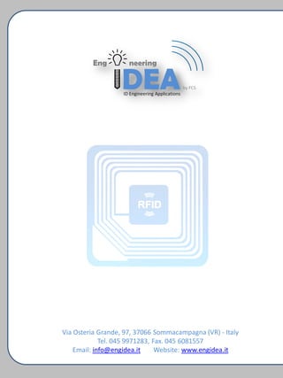 Via Osteria Grande, 97, 37066 Sommacampagna (VR) - Italy
Tel. 045 9971283, Fax. 045 6081557
Email: info@engidea.it Website: www.engidea.it
 