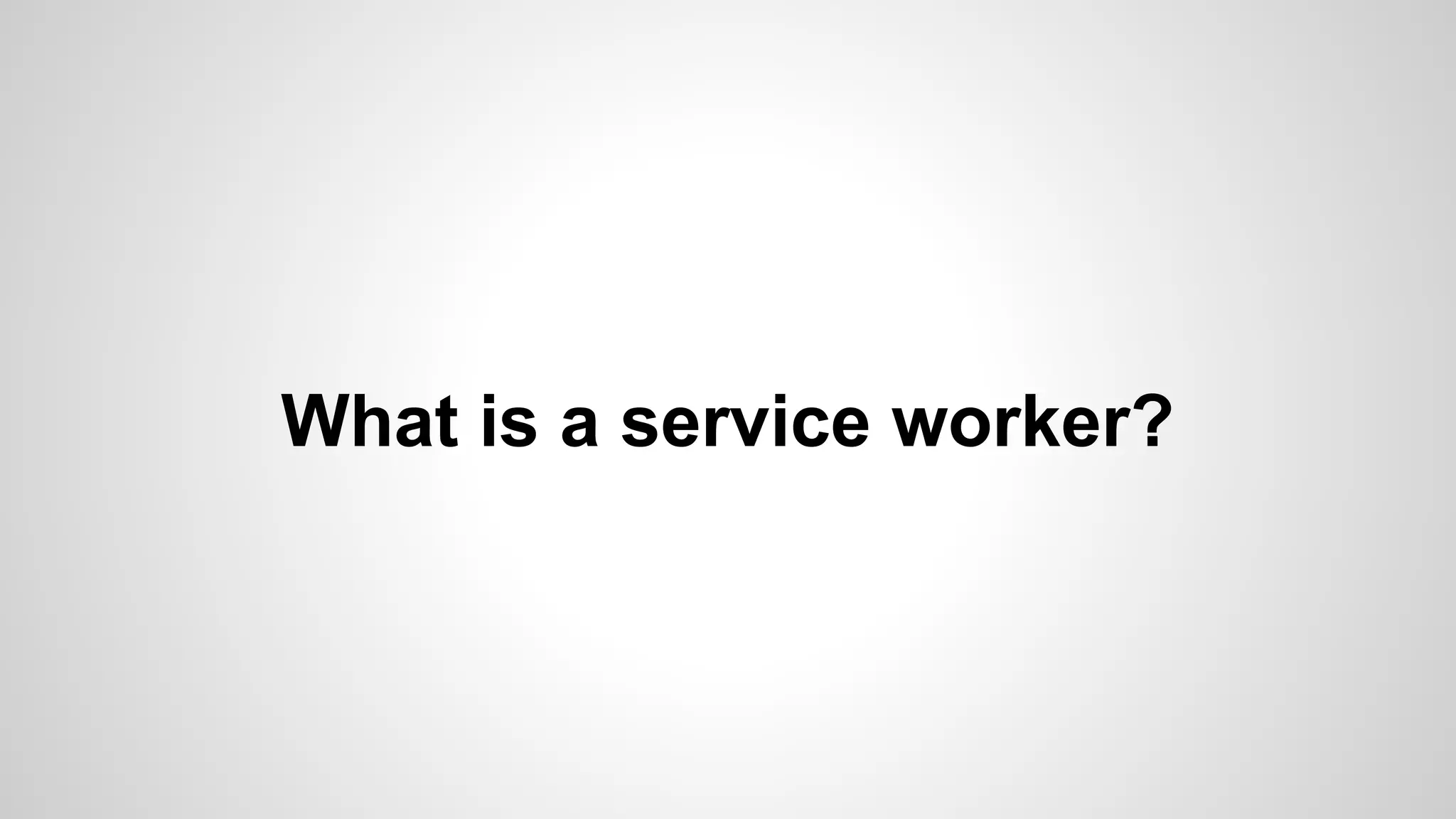 What is a service worker?
 