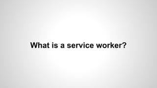 What is a service worker?
 
