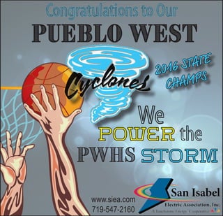 Congratulations to Our
Pueblo West
2016 STATE
CHAMPS
Power the
PWHS Storm
We
www.siea.com
719-547-2160
 