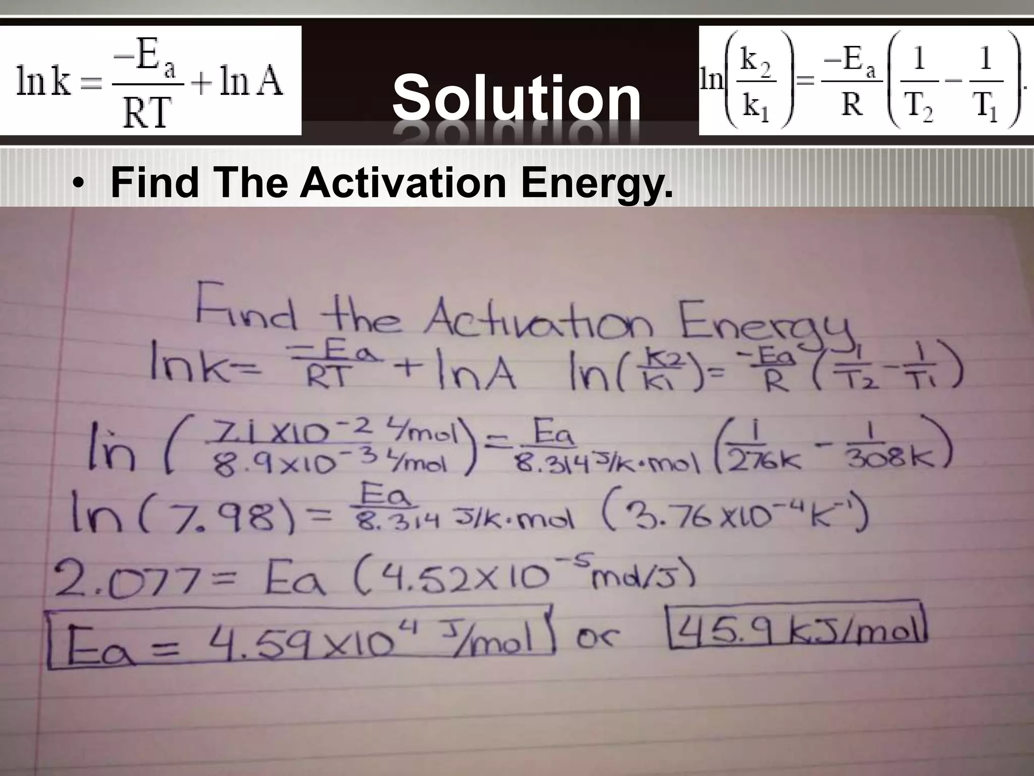 Solution
• Find The Activation Energy.
 
