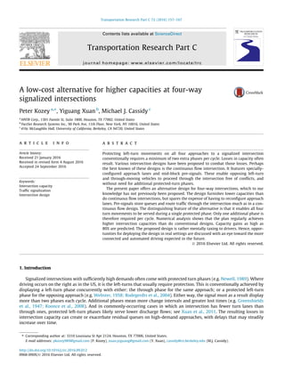 A low-cost alternative for higher capacities at four-way
signalized intersections
Peter Kozey a,⇑
, Yiguang Xuan b
, Michael J. Cassidy c
a
HNTB Corp., 1301 Fannin St, Suite 1800, Houston, TX 77002, United States
b
FactSet Research Systems Inc., 90 Park Ave, 11th Floor, New York, NY 10016, United States
c
416c McLaughlin Hall, University of California, Berkeley, CA 94720, United States
a r t i c l e i n f o
Article history:
Received 21 January 2016
Received in revised form 4 August 2016
Accepted 24 September 2016
Keywords:
Intersection capacity
Trafﬁc signalization
Intersection design
a b s t r a c t
Protecting left-turn movements on all four approaches to a signalized intersection
conventionally requires a minimum of two extra phases per cycle. Losses in capacity often
result. Various intersection designs have been proposed to combat those losses. Perhaps
the best known of these designs is the continuous ﬂow intersection. It features specially-
conﬁgured approach lanes and mid-block pre-signals. These enable opposing left-turn
and through-moving vehicles to proceed through the intersection free of conﬂicts, and
without need for additional protected-turn phases.
The present paper offers an alternative design for four-way intersections, which to our
knowledge has not previously been proposed. The design furnishes lower capacities than
do continuous ﬂow intersections, but spares the expense of having to reconﬁgure approach
lanes. Pre-signals store queues and route trafﬁc through the intersection much as in a con-
tinuous ﬂow design. The distinguishing feature of the alternative is that it enables all four
turn movements to be served during a single protected phase. Only one additional phase is
therefore required per cycle. Numerical analysis shows that the plan regularly achieves
higher intersection capacities than do conventional designs. Capacity gains as high as
80% are predicted. The proposed design is rather mentally taxing to drivers. Hence, oppor-
tunities for deploying the design in real settings are discussed with an eye toward the more
connected and automated driving expected in the future.
Ó 2016 Elsevier Ltd. All rights reserved.
1. Introduction
Signalized intersections with sufﬁciently high demands often come with protected turn phases (e.g. Newell, 1989). Where
driving occurs on the right as in the US, it is the left-turns that usually require protection. This is conventionally achieved by
displaying a left-turn phase concurrently with either: the through phase for the same approach; or a protected left-turn
phase for the opposing approach (e.g. Webster, 1958; Rodegerdts et al., 2004). Either way, the signal must as a result display
more than two phases each cycle. Additional phases mean more change intervals and greater lost times (e.g. Greenshields
et al., 1947; Koonce et al., 2008). And in commonly-occurring cases in which an intersection has fewer turn lanes than
through ones, protected left-turn phases likely serve lower discharge ﬂows; see Xuan et al., 2011. The resulting losses in
intersection capacity can create or exacerbate residual queues on high-demand approaches, with delays that may steadily
increase over time.
http://dx.doi.org/10.1016/j.trc.2016.09.012
0968-090X/Ó 2016 Elsevier Ltd. All rights reserved.
⇑ Corresponding author at: 3310 Louisiana St Apt 2124, Houston, TX 77006, United States.
E-mail addresses: pkozey989@gmail.com (P. Kozey), xuan.yiguang@gmail.com (Y. Xuan), cassidy@ce.berkeley.edu (M.J. Cassidy).
Transportation Research Part C 72 (2016) 157–167
Contents lists available at ScienceDirect
Transportation Research Part C
journal homepage: www.elsevier.com/locate/trc
 