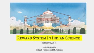 Reward System In Indian Science
February 5, 2016
Rishabh Shukla
M Tech Fellow, NCSM, Kolkata
 