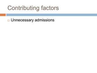 Contributing factors
 Unnecessary admissions
 