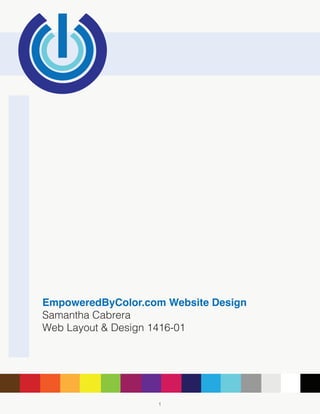 11
EmpoweredByColor.com Website Design
Samantha Cabrera
Web Layout & Design 1416-01
 