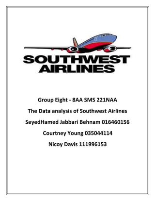 Group Eight - 8AA SMS 221NAA
The Data analysis of Southwest Airlines
SeyedHamed Jabbari Behnam 016460156
Courtney Young 035044114
Nicoy Davis 111996153
 