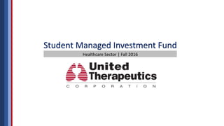 Student Managed Investment Fund
Healthcare Sector | Fall 2016
 