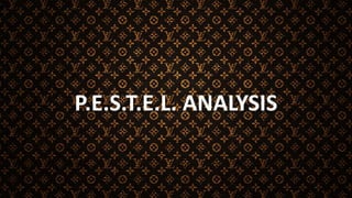P.E.S.T.E.L. ANALYSIS
 
