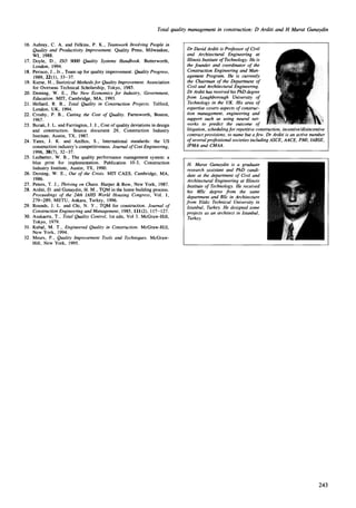 Total quality management in construction: D Arditi and H Murat Gunaydin
16. Aubrey, C. A. and Felkins, P. K., Teamwork Involving People in
Quality and Productivity Improvement. Quality Press, Milwaukee,
WI, 1988.
17. Doyle, D., ISO 9000 Quality Systems Handbook. Butterworth,
London, 1994.
18. Perisco, J., Jr., Team up for quality improvement. Quality Progress,
1989, 22(1), 33-37.
19. Kume, H., Statistical Methods for Quality Improvement. Association
for Overseas Technical Scholarship, Tokyo, 1985.
20. Deming, W. E., The New Economics for Industry, Government,
Education. MIT, Cambridge, MA, 1993.
21. Hellard, R. B., Total Quality in Construction Projects. Telford,
London, UK, 1994.
22. Crosby, P. B., Cutting the Cost of Quality. Farnsworth, Boston,
1967.
23. Burati, J. L. and Farrington, J. J., Cost of quality deviations in design
and construction. Source document 29, Construction Industry
Institute, Austin, TX, 1987.
24. Yates, J. K. and Anifios, S., International standards: the US
construction industry's competitiveness. Journal of Cost Engineering,
1996, 38(7), 32-37.
25. Ledbetter, W. B., The quality performance management system: a
blue print for implementation. Publication 10-3, Construction
Industry Institute, Austin, TX, 1990.
26. Deming, W. E., Out of the Crisis. MIT CAES, Cambridge, MA,
1986.
27. Peters, T. J., Thriving on Chaos. Harper & Row, New York, 1987.
28. Arditi, D. and Gunaydin, H. M., TQM in the home building process.
Proceedings of the 24th IAHS Worm Housing Congress, Vol. 1,
279-289, METU, Ankara, Turkey, 1996.
29. Rounds, J. L. and Chi, N. Y., TQM for construction. Journal of
Construction Engineering and Management, 1985, 111(2), 117-127.
30. Asakaoru, T., Total Quality Control, 1st edn, Vol 3. McGraw-Hill,
Tokyo, 1979.
31. Kubal, M. T., Engineered Quality in Construction. McGraw-Hill,
New York, 1994.
32. Mears, P., Quality Improvement Tools and Techniques. McGraw-
Hill, New York, 1995.
Dr David Arditi is Professor of Civil
and Architectural Engineering at
Illinois Institute of Technology. He is
the founder and coordinator of the
Construction Engineering and Man-
agement Program. He is currently
the Chairman of the Department of
Civil and Architectural Engineering.
Dr Arditi has receivedhis PhD degree
from Loughborough University of
Technology in the UK. His area of
expertise covers aspects of construc-
tion management, engineering and
support such as using neural net-
works to predict the outcome of
litigation, schedulingfor repetitive construction, incentive/disincentive
contract provisions, to name but afew. Dr Ardz'tiis an active member
of several professional societies including ASCE, AACE, PMI, IABSE,
IPMA and CMAA.
H. Murat Gunaydin is a graduate
research assistant and PhD candi-
date at the department of Civil and
Architectural Engineering at Illinois
Institute of Technology. He received
his MSc degree from the same
department and BSc in Architecture
from Yildiz Technical University in
Istanbul, Turkey. He designed some
projects as an architect in Istanbul,
Turkey.
243
 