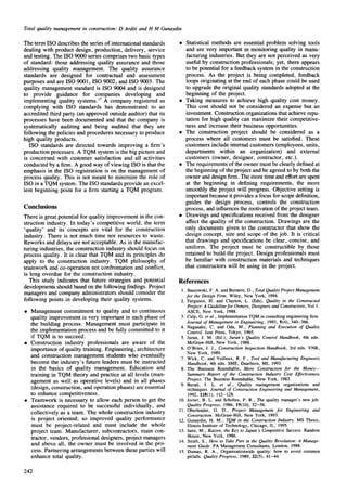 Total quality management in construction: D Arditi and H M Gunaydin
The term ISO describes the series of international standards
dealing with product design, production, delivery, service
and testing. The ISO 9000 series comprises two basic types
of standard: those addressing quality assurance and those
addressing quality management. The quality assurance
standards are designed for contractual and assessment
purposes and are ISO 9001, ISO 9002, and ISO 9003. The
quality management standard is ISO 9004 and is designed
to provide guidance for companies developing and
implementing quality systems, t7 A company registered as
complying with ISO standards has demonstrated to an
accredited third party (an approved outside auditor) that its
processes have been documented and that the company is
systematically auditing and being audited that they are
following the policies and procedures necessary to produce
high quality products.
ISO standards are directed towards improving a firm's
production processes. A TQM system is the big picture and
is concerned with customer satisfaction and all activities
conducted by a firm. A good way of viewing ISO is that the
emphasis in the ISO registration is on the management of
process quality. This is not meant to minimize the role of
ISO in a TQM system. The ISO standards provide an excel-
lent beginning point for a firm starting a TQM program.
Conclusions
There is great potential for quality improvement in the con-
struction industry. In today's competitive world, the term
'quality' and its concepts are vital for the construction
industry. There is not much time nor resources to waste.
Reworks and delays are not acceptable. As in the manufac-
turing industries, the construction industry should focus on
process quality. It is clear that TQM and its principles do
apply to the construction industry. TQM philosophy of
teamwork and co-operation not confrontation and conflict,
is long overdue for the construction industry.
This study indicates that future strategies and potential
developments should based on the following findings. Project
managers and company administrators should consider the
following points in developing their quality systems.
• Management commitment to quality and to continuous
quality improvement is very important in each phase of
the building process. Management must participate in
the implementation process and be fully committed to it
if TQM is to succeed.
• Construction industry professionals are aware of the
importance of quality training. Engineering, architecture
and construction management students who eventually
become the industry's future leaders must be instructed
in the basics of quality management. Education and
training in TQM theory and practice at all levels (man-
agement as well as operative levels) and in all phases
(design, construction, and operation phases) are essential
to enhance competitiveness.
• Teamwork is necessary to allow each person to get the
assistance required to be successful individually, and
collectively as a team. The whole construction industry
is project oriented; so improved quality performance
must be project-related and must include the whole
project team. Manufacturer, subcontractors, main con-
tractor, vendors, professional designers, project managers
and above all, the owner must be involved in the pro-
cess. Partnering arrangements between these parties will
enhance total quality.
• Statistical methods are essential problem solving tools
and are very important in monitoring quality in manu-
facturing industries. But they are not perceived as very
useful by construction professionals; yet, there appears
to be potential for a feedback system in the construction
process. As the project is being completed, feedback
loops originating at the end of each phase could be used
to upgrade the original quality standards adopted at the
beginning of the project.
• Taking measures to achieve high quality cost money.
This cost should not be considered an expense but an
investment. Construction organizations that achieve repu-
tation for high quality can maximize their competitive-
ness and increase their business opportunities.
• The construction project should be considered as a
process where all customers must be satisfied. These
customers include internal customers (employees, units,
departments within an organization) and external
customers (owner, designer, contractor, etc.).
• The requirements of the owner must be clearly defined at
the beginning of the project and be agreed to by both the
owner and design finn. The more time and effort are spent
at the beginning in defining requirements, the more
smoothly the project will progress. Objective setting is
important because it provides a focus for scope definition,
guides the design process, controls the construction
process, and influences the motivation of the project team.
• Drawings and specifications received from the designer
affect the quality of the construction. Drawings are the
only documents given to the constructor that show the
design concept, size and scope of the job. It is critical
that drawings and specifications be clear, concise, and
uniform. The project must be constructible by those
retained to build the project. Design professionals must
be familiar with construction materials and techniques
that constructors will be using in the project.
References
1. Stasiowski,F. A. andBurstein,D., Total Quality Project Management
for the Design Firm. Wiley,New York, 1994.
2. Ferguson, H. and Clayton, L. (Eds), Quality in the Constructed
Project: A Guideline for Owners, Designers and Constructors, Vol 1.
ASCE, New York, 1988.
3. Culp,G. et al., ImplementationTQMin consultingengineeringfirm.
Journal of Management in Engineering, 1993,9(4), 340-366.
4. Nagasaku, C. and Oda, M., Planning and Execution of Quality
Control. JusePress, Tokyo, 1965.
5. Juran, J. M. (Ed.), Juran's Quality Control Handbook, 4th edn.
McGraw-Hill, New York, 1988.
6. O'Brien, J. J., Construction Inspection Handbook, 3rd edn. VNR,
New York, 1989.
7. Wick, C. and Veilleux, R. F., Tool and Manufacturing Engineers
Handbook, 4th edn. SME, Dearborn,MI, 1993.
8. The Business Roundtable, More Construction for the Money--
Summary Report of the Construction Industry Cost Effectiveness
Project. The BusinessRoundtable,New York, 1983.
9. Burati, J. L. et al., Quality management organizations and
techniques. Journal of Construction Engineering and Management,
1992, 118(1), 112-128.
10. Joiner, B. L. and Scholtes, P. R., The qualitymanager'snewjob.
Quality Progress, 1986, 19(10), 52-56.
11. Oberlender, G. D., Project Management for Engineering and
Construction. McGraw-Hill,New York, 1993.
12. Gunaydin,H. M., TQM in the Construction Industry. MS Thesis,
IllinoisInstituteof Technology,Chicago,IL, 1995.
13. lami, M., Kaizen, the Key to Japan's Competitive Success. Random
House, New York, 1986.
14. Smith,S., How to Take Part in the Quality Revolution: A Manage-
ment Guide. PA ManagementConsultants, London,1988.
15. Dumas, R. A., Organizationwidequality: how to avoid common
pitfalls. Quality Progress, 1989,22(5), 41-44
242
 