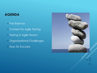 AGENDA
< 2
>
• The Essence
• Context for Agile Testing
• Testing in Agile Teams
• Organizational Challenges
• Keys for Success
 