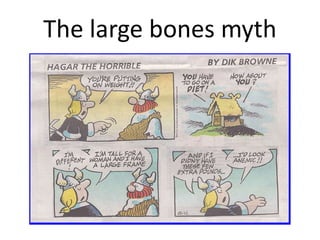 The large bones myth
 