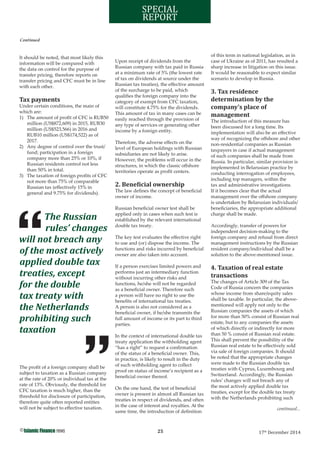 25©
17th
December 2014
SPECIAL
REPORT
It should be noted, that most likely this
information will be compared with
the data on control for the purpose of
transfer pricing, therefore reports on
transfer pricing and CFC must be in line
with each other.
Tax payments
Under certain conditions, the main of
which are:
1) The amount of proﬁt of CFC is RUB50
million (US$872,609) in 2015, RUB30
million (US$523,566) in 2016 and
RUB10 million (US$174,522) as of
2017.
2) Any degree of control over the trust/
fund; participation in a foreign
company more than 25% or 10%, if
Russian residents control not less
than 50% in total.
3) The taxation of foreign proﬁts of CFC
not more than 75% of comparable
Russian tax (eﬀectively 15% in
general and 9.75% for dividends).
The proﬁt of a foreign company shall be
subject to taxation as a Russian company
at the rate of 20% or individual tax at the
rate of 13%. Obviously, the threshold for
CFC taxation is much higher, than the
threshold for disclosure of participation,
therefore quite often reported entities
will not be subject to eﬀective taxation.
Upon receipt of dividends from the
Russian company with tax paid in Russia
at a minimum rate of 5% (the lowest rate
of tax on dividends at source under the
Russian tax treaties), the eﬀective amount
of the surcharge to be paid, which
qualiﬁes the foreign company into the
category of exempt from CFC taxation,
will constitute 4.75% for the dividends.
This amount of tax in many cases can be
easily reached through the provision of
any type of services or generating other
income by a foreign entity.
Therefore, the adverse eﬀects on the
level of European holdings with Russian
subsidiaries are not likely to arise.
However, the problems will occur in the
structures, in which the classic oﬀshore
territories operate as proﬁt centers.
2. Bene icial ownership
The law deﬁnes the concept of beneﬁcial
owner of income.
Russian beneﬁcial owner test shall be
applied only in cases when such test is
established by the relevant international
double tax treaty.
The key test evaluates the eﬀective right
to use and (or) dispose the income. The
functions and risks incurred by beneﬁcial
owner are also taken into account.
If a person exercises limited powers and
performs just an intermediary function
without incurring other risks and
functions, he/she will not be regarded
as a beneﬁcial owner. Therefore such
a person will have no right to use the
beneﬁts of international tax treaties.
A person is also not considered as a
beneﬁcial owner, if he/she transmits the
full amount of income or its part to third
parties.
In the context of international double tax
treaty application the withholding agent
“has a right” to request a conﬁrmation
of the status of a beneﬁcial owner. This,
in practice, is likely to result in the duty
of such withholding agent to collect
proof on status of income’s recipient as a
beneﬁcial owner thereof.
On the one hand, the test of beneﬁcial
owner is present in almost all Russian tax
treaties in respect of dividends, and often
in the case of interest and royalties. At the
same time, the introduction of deﬁnition
of this term in national legislation, as in
case of Ukraine as of 2011, has resulted a
sharp increase in litigation on this issue.
It would be reasonable to expect similar
scenario to develop in Russia.
3. Tax residence
determination by the
company’s place of
management
The introduction of this measure has
been discussed for a long time. Its
implementation will also be an eﬀective
way of recognizing the oﬀshore and other
non-residential companies as Russian
taxpayers in case if actual management
of such companies shall be made from
Russia. In particular, similar provision is
implemented in Belarusian practice by
conducting interrogation of employees,
including top managers, within the
tax and administrative investigations.
If it becomes clear that the actual
management over the oﬀshore company
is undertaken by Belarusian individuals/
beneﬁciaries, the appropriate additional
charge shall be made.
Accordingly, transfer of powers for
independent decision-making to the
foreign company and refusal from direct
management instructions by the Russian
resident company/individual shall be a
solution to the above-mentioned issue.
4. Taxation of real estate
transactions
The changes of Article 309 of the Tax
Code of Russia concern the companies
whose income from share/equity sales
shall be taxable. In particular, the above-
mentioned will apply not only to the
Russian companies the assets of which
for more than 50% consist of Russian real
estate, but to any companies the assets
of which directly or indirectly for more
than 50 % consist of Russian real estate.
This shall prevent the possibility of the
Russian real estate to be eﬀectively sold
via sale of foreign companies. It should
be noted that the appropriate changes
were made to the Russian double tax
treaties with Cyprus, Luxembourg and
Switzerland. Accordingly, the Russian
rules’ changes will not breach any of
the most actively applied double tax
treaties, except for the double tax treaty
with the Netherlands prohibiting such
continued...
Continued
The Russian
rules’ changes
will not breach any
of the most actively
applied double tax
treaties, except
for the double
tax treaty with
the Netherlands
prohibiting such
taxation
 