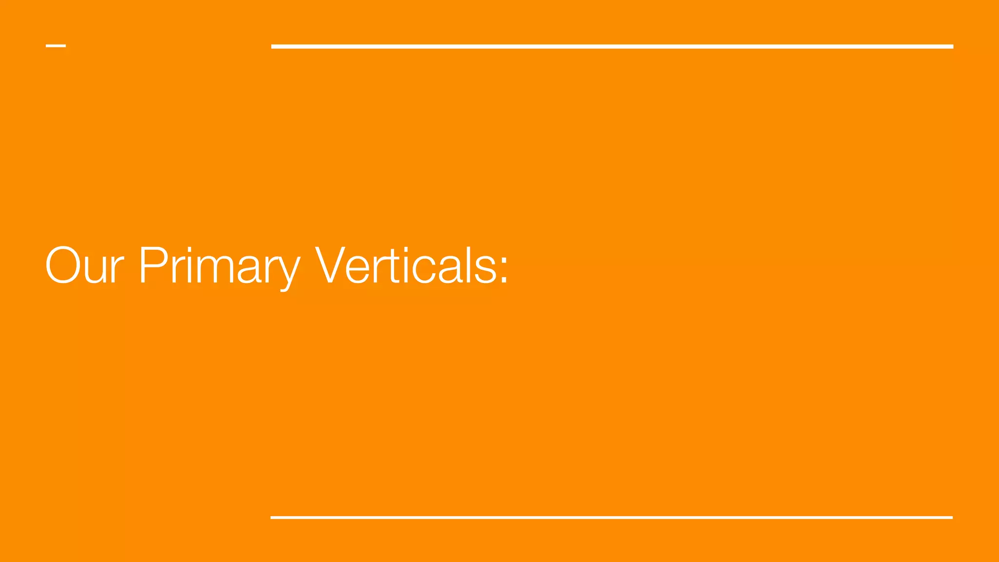 Our Primary Verticals:
 