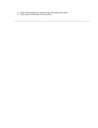  Dream Team Award to the Team for year 2010 Cpos Unify rollout.
 Team award for IDM team for the q4-2013.
 