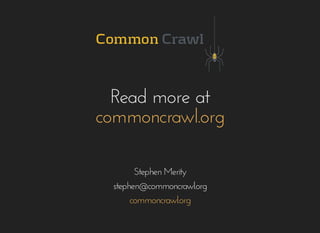 Read more atRead more at
commoncrawl.orgcommoncrawl.org
Stephen MerityStephen Merity
stephen@commoncrawl.orgstephen@commoncrawl.org
commoncrawl.orgcommoncrawl.org
 