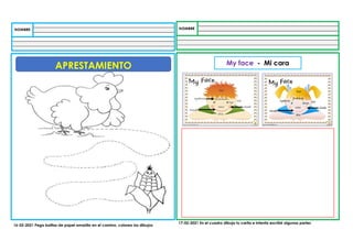 APRESTAMIENTO My face - Mi cara
16-02-2021 Pega bolitas de papel amarillo en el camino, colorea los dibujos
17-02-2021 En el cuadro dibuja tu carita e intenta escribir algunas partes
 