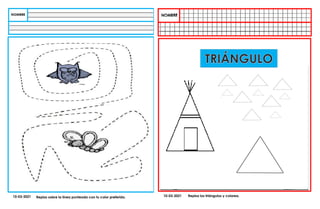 10-03-2021 Repisa los triángulos y colorea.
Repisa sobre la línea punteada con tu color preferido.
10-03-2021
 