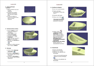 Lavabo 2/3
4 - Corps surfacique
"extérieur"
Même procédure que pour
la forme
intérieure.
Le centre de la sphère
R580 est concentrique
avec celui de la sphère
R500
Le point de départ se
trouve sur le point le plus
bas de la forme
intérieure.
4 - Surfaces planes arrières
Rendre visible les corps
surfaciques "intérieur"
et"extérieur"
Rendre actif le corps
surfacique "lavabo"
Se placer dans le plan
d'esquisse
Tracer une ligne verticale à
50mm de l'axe central
Effectuer une extrusion de
cette ligne
Effectuer la même opération
pour la ligne à 100mm.
5 - Decoupe
Utiliser l'icône "découpe
assemblée"
Procéder au découpage du
plan intérieur avec la forme
"intérieure"
Procéder au découpage du
plan extérieur avec la forme
"extérieure"
3/4
Lavabo 3/3
6 - Surface du dessus
Ouvrir une nouvelle esquisse
Tracer une ligne
horizontale à 170mm de
l'axe H
Extruder cette ligne
Effectuer avec l'icône
"découpage/assemblage"
le découpage des surfaces
extérieures et intérieures
Utiliser l'icône
"congé sur arête"
Remarque : si cette
icône n'est pas visible il
faut la prendre dans la
liste des commandes
Affichage/barre
d'outils/personnaliser/
commande
Sélectionner les arêtes
devant recevoir un
raccordement de 20mm.
8 - Ouvertures
Ouvrir une esquisse
Dessiner les 3 cercles
Effectuer une opération de
découpage
- Ouvrir une nouvelle esquisse
- dessiner la forme oblongue
- Effectuer une opération de
découpage.
4/4
 