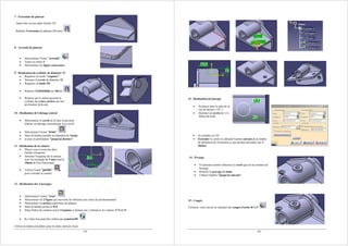3/4
7 - Extrusion du plateau
- Après être revenu dans l'atelier 3D
- Réaliser l'extrusion du plateau (40 mm)
8 - Arrondi du plateau
• Sélectionner l'icône "arrondi"
• Entrer la valeur 5
• Sélectionner les lignes concernées
9 - Réalisation du cylindre de diamètre 22
• Repasser en mode "esquisse"
• Dessiner le cercle de diamètre 22
• Repasser en mode 3D
• Réaliser l'extrusion sur 40mm
• Réaliser par le même procédé le
cylindre de la face arrière sur une
profondeur de 6 mm
10 - Réalisation de l'alésage central
• Sélectionner le cercle de la face avant pour
réaliser un alésage concentrique à ce cercle.
• Sélectionner l'icône "trou"
• Dans la fenêtre prendre un diamètre de 16mm
• et pour la profondeur "jusqu'au dernier".
11 - Réalisation de la rainure
• Placez-vous à nouveau dans
l'atelier d'esquisse
• Dessiner l'esquisse de la rainure
avec un rectangle de 5 mm situé à
10mm de l'axe horizontal
• Utiliser l'outil "poche"
pour extruder la rainure
12 - Réalisation des 4 perçages
• Sélectionner l'icône "trou"
• Sélectionner les 2 lignes qui serviront de référence aux cotes de positionnement
• Sélectionner la surface supérieure du plateau
• Dans la fenêtre porter le Ø 8
• Dans l'arbre de création ouvrir l'esquisse et donner aux 2 distances les valeurs 17.5 et 11
• Le 2eme trou peut être réalisé par symétrie3D
Utiliser la même procédure pour les deux derniers trous
4/4
13 - Réalisation du bossage
• Se placer dans le plan de la
vue de dessus ( XY )
• Dessiner un cercle de 12 à
20mm du bord
• Se remettre en 3D
• Extruder le cercle en utilisant l'option suivant de la fenêtre
de définition de l'extrusion ce qui permet d'accéder aux 2
limites.
14 - Perçage
• En prenant comme référence le cercle qui est au sommet du
bossage
• Réaliser le perçage de 6mm
• Utiliser l'option "jusqu'au suivant"
15 - Congés
Terminer votre travail en réalisant des congés d'arête R=1.5
17,5
11
20
D 12
4
5
2,5
10
 