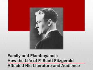Family and Flamboyance:
How the Life of F. Scott Fitzgerald
Affected His Literature and Audience
 