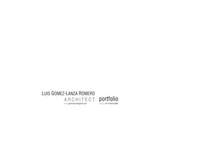 LUIS GOMEZ-LANZA ROMERO
A R C H I T E C T
email gomezlanza@gmail.com 		 phone +44 74 6024 8388
portfolio
 