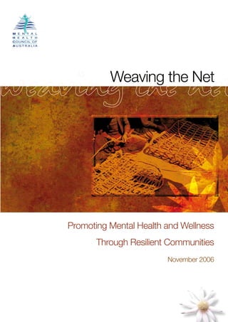 Weaving the Net
Promoting Mental Health and Wellness
Through Resilient Communities
November 2006
 