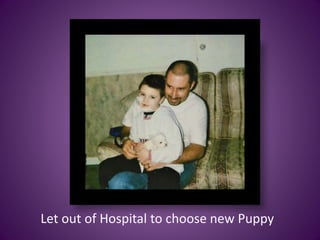 Let out of Hospital to choose new Puppy
 