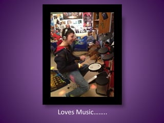 Loves Music……..
 