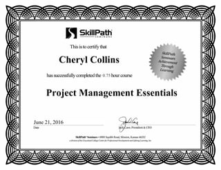 Cheryl Collins
0.75
Project Management Essentials
June 21, 2016
 
