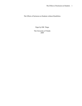 The Effects of Inclusion on Students 1
The Effects of Inclusion on Students without Disabilities
Paper by OM Thapa
The University of Toledo
2009
 