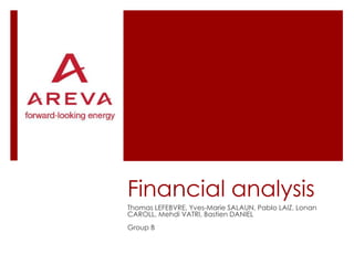 Financial analysis
Thomas LEFEBVRE, Yves-Marie SALAUN, Pablo LAIZ, Lonan
CAROLL, Mehdi VATRI, Bastien DANIEL
Group B
 