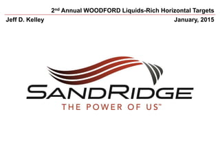 2nd Annual WOODFORD Liquids-Rich Horizontal Targets
January, 2015Jeff D. Kelley
 