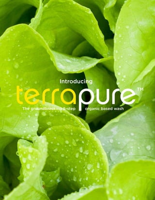 organic based washing process.
terrapure™
The groundbreaking 5-step
Introducing
organic based wash
 