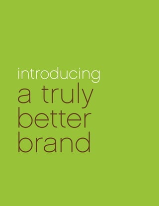 introducing
a truly
better
brand
 