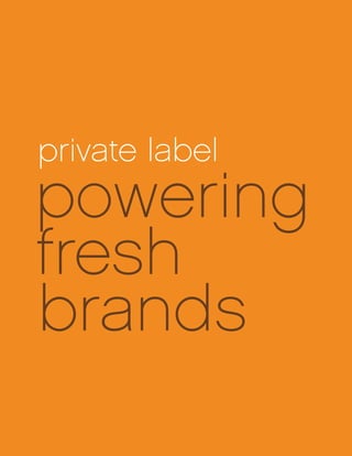private label
powering
fresh
brands
 