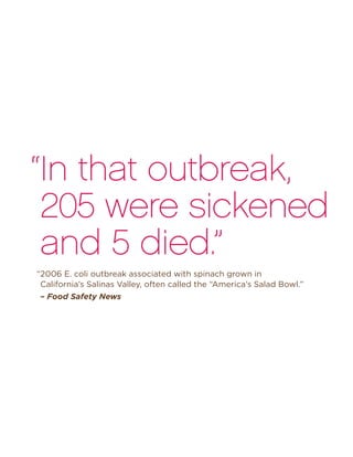 “In that outbreak,
205 were sickened
and 5 died.”
– Food Safety News
“2006 E. coli outbreak associated with spinach grown in
California’s Salinas Valley, often called the “America’s Salad Bowl.”
 