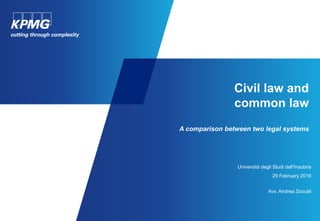 Civil law and
common law
A comparison between two legal systems
Università degli Studi dell'Insubria
29 February 2016
Avv. Andrea Zoccali
 