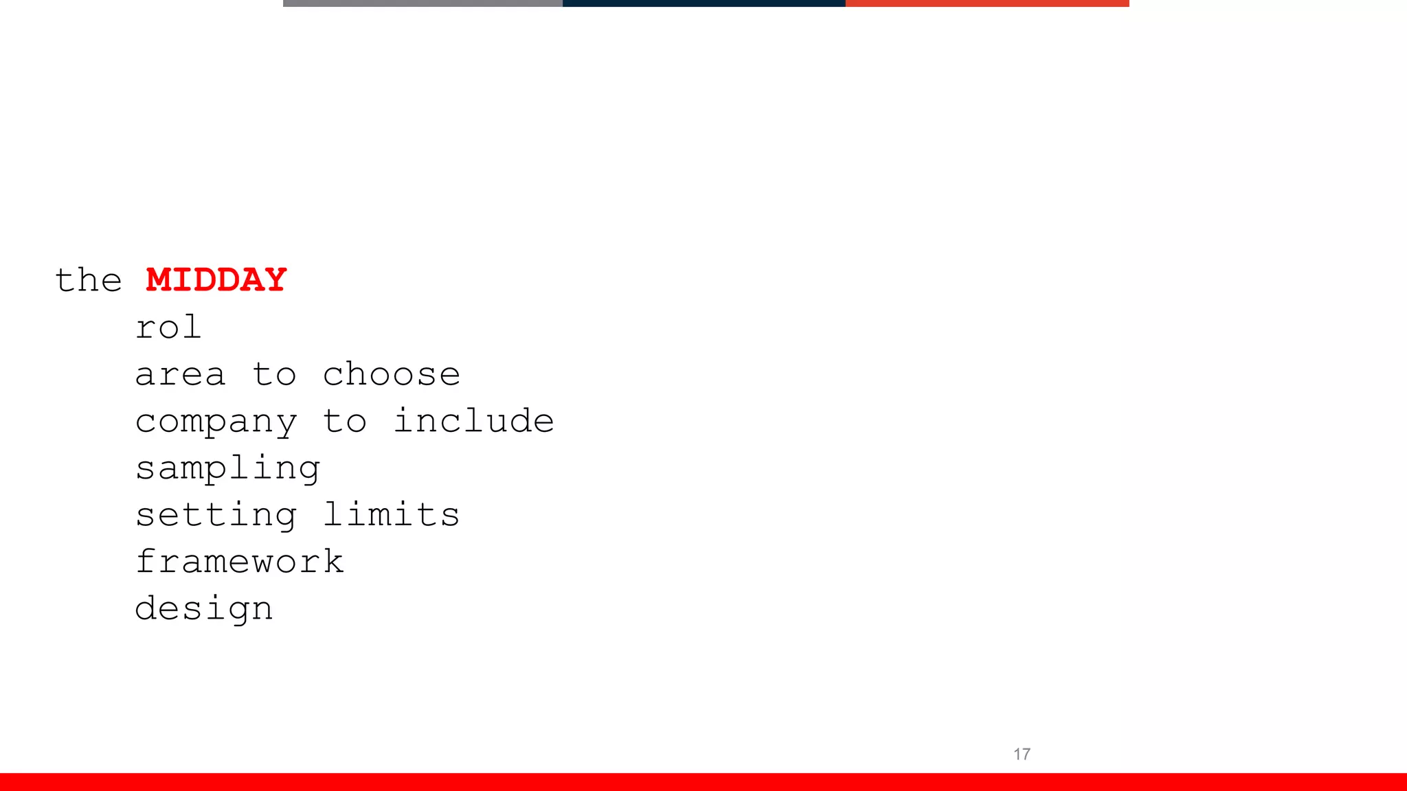 17
the MIDDAY
rol
area to choose
company to include
sampling
setting limits
framework
design
 