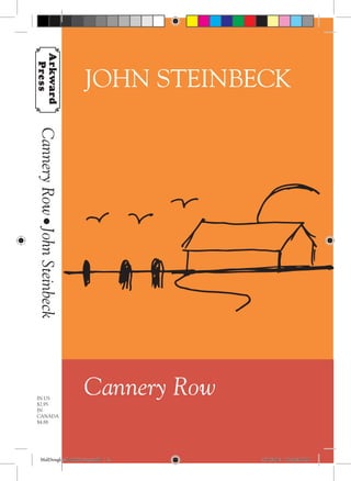 IN US
$2.95
IN
CANADA
$4.88
Cannery Row
CanneryRow•JohnSteinbeck
JOHN STEINBECK
Arkward
Press
MalDouglas-BookCovers.indd 1-2 5/16/2013 10:48:26 PM
 