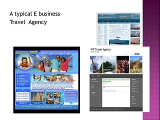 A typical E business
Travel Agency
 