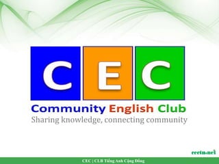 Sharing knowledge, connecting community



            CEC | CLB Tiếng Anh Cộng Đồng
 