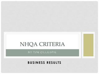 B Y T O M G I L L E S P I E
NHQA CRITERIA
BUSINESS RESULTS
 