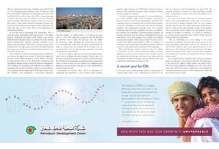 priorities. After creating over 10,000 jobs in the last two and a 
half years, PDO is already meeting its target of adding 4,000 jobs 
per year outside the company. 
One of the company’s main strategies for creating employment 
is to help establish Super Local Community Contractors, 
which are entirely owned by local shareholders and which hire 
employees from the community. PDO seconds technical experts 
to join the companies to ensure they meet all the necessary 
standards and specifications, provides them with financial 
consultants and even buys equipment for them. In addition, 
the company has established vocational training programs for 
Omanis in activities such as welding, scaffolding and electrical 
maintenance. All of these programs are certified to the highest 
international standards. PDO expects Oman’s oil and gas sector 
to spend $64 billion domestically by 2020; its initiatives to 
develop the local supplier base will enable thousands of Omanis 
to access the job opportunities generated by this spending. 
PDO itself awarded contracts worth more than $3.1 billion 
to local firms in 2013, and increased its number of Omani 
employees by 10%, to a new record of 5,762. “In PDO, beyond 
the delivery of oil and gas, our focus is to make sure the 
communities in which we operate succeed,” Restucci says. “Job 
creation and employment are critical to that.” 
A record year for CSR 
At the same time as leading Oman’s drive to create greater In 
Country Value, PDO is also intensifying its activities in the 
area of Corporate Social Responsibility. In April 2014, the 
company unveiled its largest ever one-off spending package 
with a commitment to invest more than $14 million on 13 
separate projects. 
The projects in which PDO will be investing include 
Muscat’s first drug rehabilitation centre and a new intensive 
care unit (ICU) at Khoula Hospital in the city. The company 
will also invest in four new public parks and a multi-purpose 
hall for social activities and meetings. As part of the package, 
PDO will provide further support for the disabled and job 
training for women. In addition, it is giving its backing to 
an environmental conservation and research project with the 
Oman Earthwatch Programme. 
“We are embarking on a step change in our social 
investment programme and this shows how serious we are 
about supporting communities both in our concession area 
and beyond,” Restucci said at the signing ceremony for the 
agreements. “The funding will provide important amenities, 
facilities and support and is further evidence of the company’s 
close collaboration with the Government and NGOs to benefit 
those in need.” 
The company has also confirmed that it will soon announce 
plans for a new Gift To The Nation to mark the 45th anniversary 
of the rule of His Majesty Sultan Qaboos bin Said in 2015. 
PDO has a long tradition of marking every five years of the 
reign with a Gift To The Nation, which have so far included the 
Oil and Gas Exhibition Centre (1995), Planetarium (2000) and 
the EcOman Centre (2010). 
successes, adding 317 million barrels of oil reserves last year 
alone. In 2013, PDO began first production from the Mabrouk 
gas discovery that it made the previous year and drilled 
20 exploration wells, including 12 conventional oil wells, 
six conventional gas wells, and two deep unconventional oil 
wells. In coming years, the company will be focusing more on 
unconventional oil and on tight gas plays, especially in the deep 
accumulations around Khulud. 
“We need to address tight and unconventional opportunities, 
which tend to be deeper and more complex,” Restucci says. “We 
have been extremely encouraged by the results we have achieved so 
far. We believe that our tight gas accumulations will be economically 
viable. In terms of costs, they are certainly very competitive with 
alternatives such as imports. Tight gas can create considerable In 
Country Value for Oman.” 
Developing In Country Value (ICV), in particular by 
supporting local businesses, is one of PDO’s major strategic 
“We are continuously testing new boundaries, and currently have 
over 70 technology projects underway, many of which are world 
firsts.” The benefits of this focus on innovation can be seen at the 
Amal West field in southern Oman, where PDO is using solar energy 
to produce the steam it injects to enhance oil recovery. This solar 
steam technology is allowing the company to reduce the amount of 
gas it needs to create steam, taking full advantage of Oman’s solar 
resources while freeing up natural gas for other applications that 
create more value for the country, such as power generation and 
industrial development. 
At the same time as developing EOR technologies, PDO is 
investing in three multi-billion dollar ‘mega-projects’ at the Rabab- 
Harweel, Yibal Khuff and Badour fields. Restucci says that the 
Rabab-Harweel Integrated Project is amongst the most complex 
onshore developments currently underway anywhere in the 
global oil and gas industry. When fully on stream, sour gas will be 
produced from very high pressure reservoirs in the Rabab field and 
then injected into the Harweel oil field, boosting output by up to 
250 million barrels of oil. 
PDO’s leadership in EOR and in managing mature oil fields has 
not only set the stage for an increase in production targets, but 
has also invoked global recognition. At the ADIPEC Excellence 
in Energy Awards, PDO won the ‘Best MENA Oilfield/Gas Field 
Management Strategy Award’ for Well and Reservoir Management. 
“The confidence we are gaining with EOR and our excellence in 
managing wells and reservoir facilities enable us to start building a 
10 year plateau which is higher than 550,000 bpd,” Restucci says. 
The company is also continuing to record major exploratory 
Saih Rawl project 
The objective of PDO is to engage 
efficiently, responsibly and safely in the 
exploration, production, development, 
storage and transpor tation of 
hydrocarbons in the Sultanate of Oman. 
To achieve this, we aim to fulfill our 
vision at all times: to be renowned 
and respected for the excellence of 
our people and the value we create 
for Oman and all our stakeholders. 
www.pdo.co.om 
A N D w i t h t h i s D N A o u r g row t h i s u n s to p pa b l e 
 