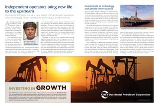 Independent operators bring new life 
to the upstream 
Occidental Oman is one of a new breed of independent operators 
who are helping Oman develop its technology and know-how 
Oxy, as the company is known, has been in Oman for over 30 
years, operating in the Mukhaizna Field in south-central Oman, 
and Blocks 9, 27 and 62 in northern Oman. Over the last three de-cades, 
it has increased its gross annual output from less than 5,000 
boepd to some 225,000 boepd, with 123,000 boepd gross daily 
production coming from Mukhaizna, which Occidental began op-erating 
in 2005. In addition, Oxy is also running a highly successful 
exploration program in its operations in northern Oman, with a 
discovery rate of more than 60%. 
Technology has been key to the company’s results, especially 
at the Mukhaizna field, where Oxy has implemented one of the 
world’s largest steam flood projects to increase oil recovery. To pro-duce 
feed water for the steam needed for the project, non-potable 
water from multiple sources, such as water separated from oil pro-duction, 
is conditioned using various technologies — including 
some of the largest mechanical vapor compressors ever built. Every 
day, the company injects more than 600,000 barrels of steam into 
the reservoir, helping to increase production from Mukhaizna to 
more than fifteen times its rate when Oxy assumed operations. 
As the largest independent 
oil producer in Oman, 
Occidental Oman is 
the leader of a growing pack of 
fast-moving, forward - looking 
operators who are bringing new 
thinking and new technologies 
to the challenges of increasing 
Omani oil production. 
“New competition is good 
for Oman,” says Isam Al Zadjali, 
Oman Oil Company CEO 
and former Oxy President. “So 
ENG. ISAM BIN SAUD 
AL ZADJALI, OOC CEO 
far, the country has produced 
and Former Oxy President 
only five billion barrels out of 
a potential 50 billion barrels in place. To find another five billion 
requires hard work and capital from new sources. It is good for 
Oman that the country is so attractive to foreign investors and 
that a lot of companies are now setting up shop here.” 
Investments in technology 
and people drive success 
“We have applied multiple technologies for water treatment,” 
Al Zadjali explains. “Right from the start, we chose not to rely 
on one particular technology but to use various water treatment 
processes, so that if something goes wrong all our eggs are not in 
one basket. That has been the key to the success of the project. 
If there is a problem in one of the water treatment processes at 
Mukhaizna, another technology can step in and make sure that 
the water is produced.” 
The second major ingredient to the success of Oxy and other 
independents in Oman has been the quality of the Sultanate’s 
human resources. The best technology in the world will be use-less 
if the right people are not available to implement it and re-spond 
to any problems, Al Zadjali says. “Mukhaizna is not only 
a success story for us in achieving our production targets, but it 
is also a great example of Omani talent in action. The majority 
of people who operate the field are Omanis whom we have put 
through a series of different training programs in the US, Europe 
and also in Oman.” 
Oxy’s commitment to training and development has trans-formed 
the shape of its workforce. In September 2005, when 
Oxy took over operations of Mukhaizna, the company employed 
less than 300 people. Today, the company has a workforce of 
more than 3,000 people, of whom over 80% are Omani. “Oman 
does not have a shortage of talent”, says Al Zadjali, who is the 
first Omani General Manager of Occidental Oman. “The more 
locals and nationals that an operator hires, the more it ensures 
that technology and knowledge remain in the country.” 
The commitment of independent operators to Omanization 
and to introducing new technologies bodes well for the future of 
the Sultanate’s upstream sector. Salim Al Aufi, Undersecretary at 
the Ministry of Oil and Gas, says that the experience of operating 
in Oman’s complex fields is also a major advantage for companies 
when they enter other regions. “A lot of the independent opera-tors 
are transferring knowledge they have gained by working in 
Oman to other countries,” he says. “Having Oman on their CV 
gives them added credibility, so I think we will continue to see 
independents coming here. We really welcome their technology, 
knowledge, know-how and their investment in talent.” 
www.oxy.com 
INVESTING IN GROWTH 
OXY OMAN is a dynamic and innovative Oman energy company. Currently at the Mukhaizna Field 
OXY has implemented an aggressive drilling and development program, including a major pattern 
VWHDPµRRGSURMHFWIRU(QKDQFHG2LO5HFRYHU(25 