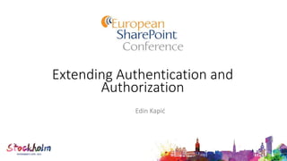 Extending Authentication and
Authorization
Edin Kapić
 