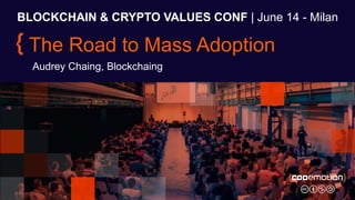 BLOCKCHAIN & CRYPTO VALUES CONF | June 14 - Milan
The Road to Mass Adoption
Audrey Chaing, Blockchaing
 