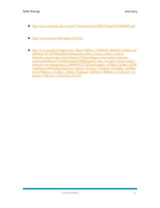Solar Energy 2012/2013
ZOUHIR ISMAIL 30
http://ecee.colorado.edu/~ecen4517/materials/refs/MPPT/FemiaP%26O2005.pdf
http://www.ni.com/white-paper/8106/en/
http://www.google.fr/imgres?um=1&sa=N&biw=1366&bih=664&hl=fr&tbm=isc
h&tbnid=Bt7ujT4NkGJHPM:&imgrefurl=http://energie-solaire.confort-
domicile.com/energie-solaire/dossier/779/techniques-pour-capter-l-energie-
solaire.html&docid=FN0Hn-mNqI1TQM&imgurl=http://energie-solaire.confort-
domicile.com/album/iStock_000009912571XSmall.jpg&w=426&h=282&ei=5D3E
Uem0Icqw0AWFg4CgCg&zoom=1&iact=hc&vpx=115&vpy=267&dur=245&ho
vh=140&hovw=212&tx=224&ty=97&page=2&tbnh=140&tbnw=212&start=21
&ndsp=28&ved=1t:429,r:43,s:0,i:297
 